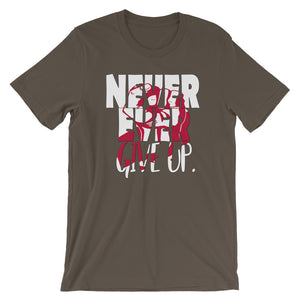 NEVER EVER give up "Unisex Tee"