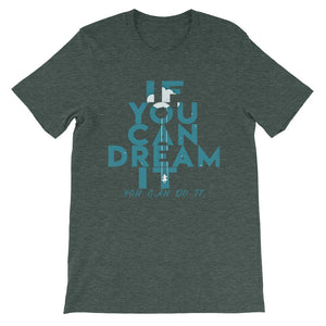 If You Can Dream It you can do it "Unisex T-Shirt"