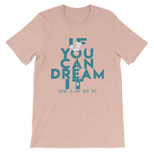 Load image into Gallery viewer, If You Can Dream It you can do it &quot;Unisex T-Shirt&quot;