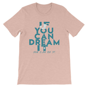 If You Can Dream It you can do it "Unisex T-Shirt"