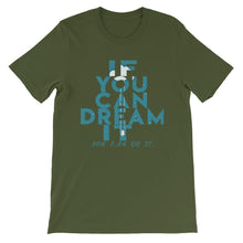 Load image into Gallery viewer, If You Can Dream It you can do it &quot;Unisex T-Shirt&quot;