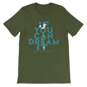 If You Can Dream It you can do it "Unisex T-Shirt"