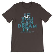 Load image into Gallery viewer, If You Can Dream It you can do it &quot;Unisex T-Shirt&quot;