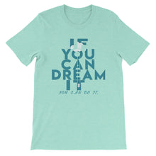 Load image into Gallery viewer, If You Can Dream It you can do it &quot;Unisex T-Shirt&quot;