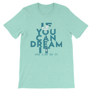 If You Can Dream It you can do it "Unisex T-Shirt"