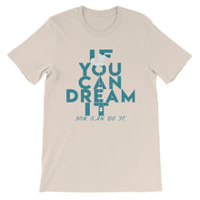 Load image into Gallery viewer, If You Can Dream It you can do it &quot;Unisex T-Shirt&quot;