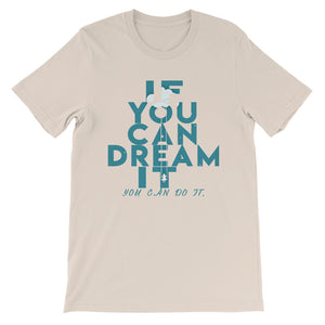 If You Can Dream It you can do it "Unisex T-Shirt"