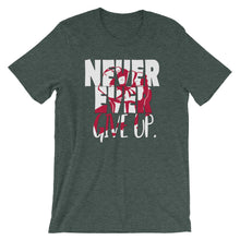 Load image into Gallery viewer, NEVER EVER give up &quot;Unisex Tee&quot;