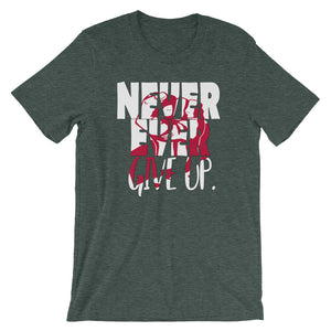 NEVER EVER give up "Unisex Tee"