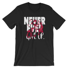 Load image into Gallery viewer, NEVER EVER give up &quot;Unisex Tee&quot;