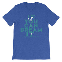 Load image into Gallery viewer, If You Can Dream It you can do it &quot;Unisex T-Shirt&quot;