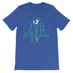 If You Can Dream It you can do it "Unisex T-Shirt"