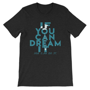 If You Can Dream It you can do it "Unisex T-Shirt"