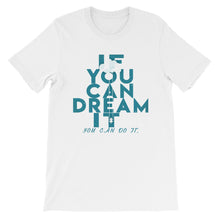 Load image into Gallery viewer, If You Can Dream It you can do it &quot;Unisex T-Shirt&quot;