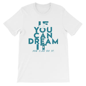 If You Can Dream It you can do it "Unisex T-Shirt"