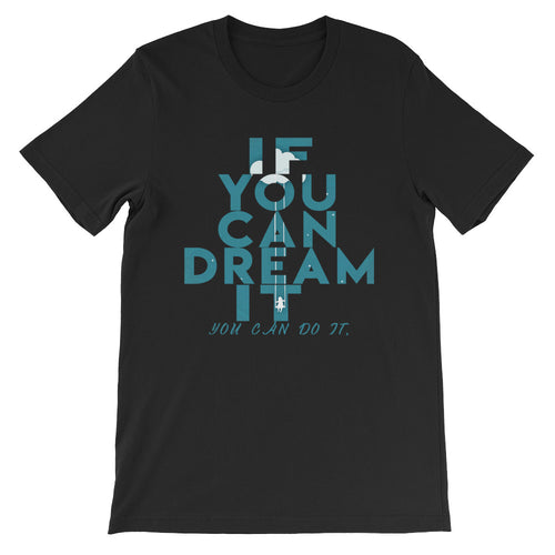 If You Can Dream It you can do it 