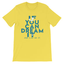 Load image into Gallery viewer, If You Can Dream It you can do it &quot;Unisex T-Shirt&quot;