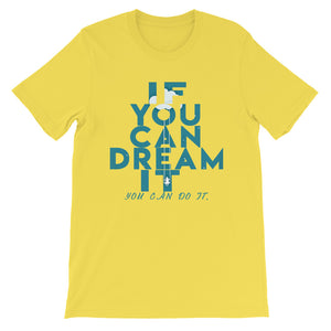 If You Can Dream It you can do it "Unisex T-Shirt"