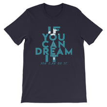 Load image into Gallery viewer, If You Can Dream It you can do it &quot;Unisex T-Shirt&quot;