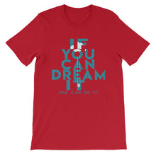 Load image into Gallery viewer, If You Can Dream It you can do it &quot;Unisex T-Shirt&quot;