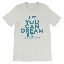 Load image into Gallery viewer, If You Can Dream It you can do it &quot;Unisex T-Shirt&quot;